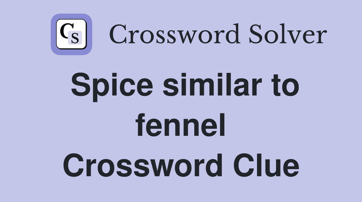 Spice similar to fennel Crossword Clue