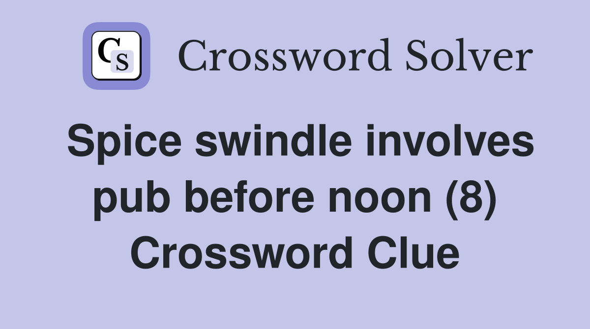 Spice swindle involves pub before noon (8) Crossword Clue