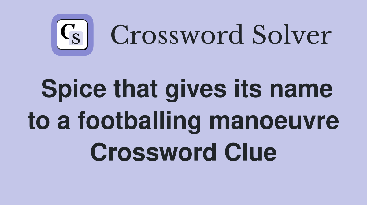 Spice that gives its name to a footballing manoeuvre Crossword Clue