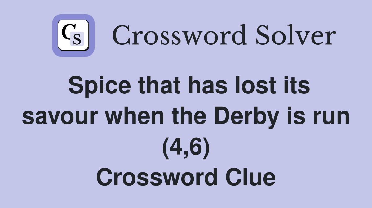 Spice that has lost its savour when the Derby is run (4,6) Crossword Clue