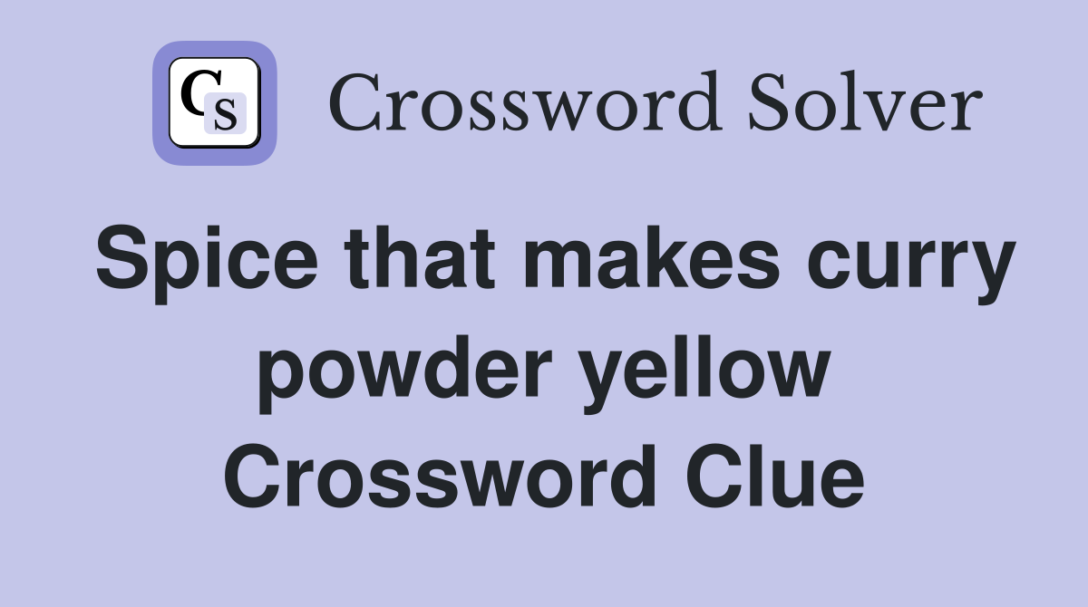 Spice that makes curry powder yellow Crossword Clue