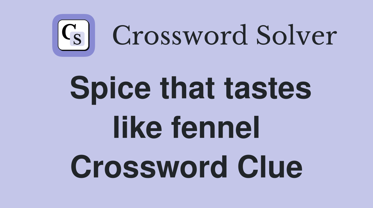 Spice that tastes like fennel Crossword Clue