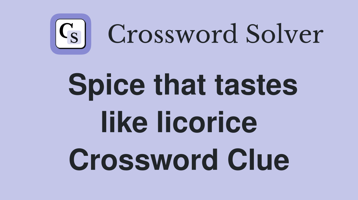 Spice that tastes like licorice Crossword Clue