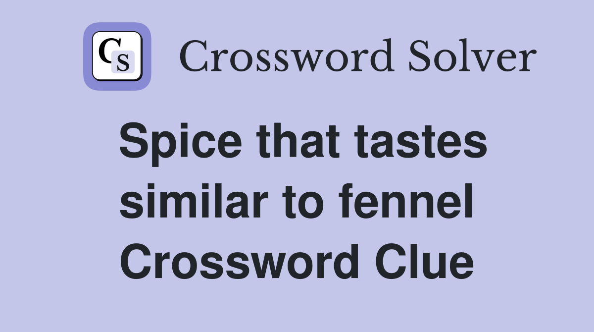 Spice that tastes similar to fennel Crossword Clue