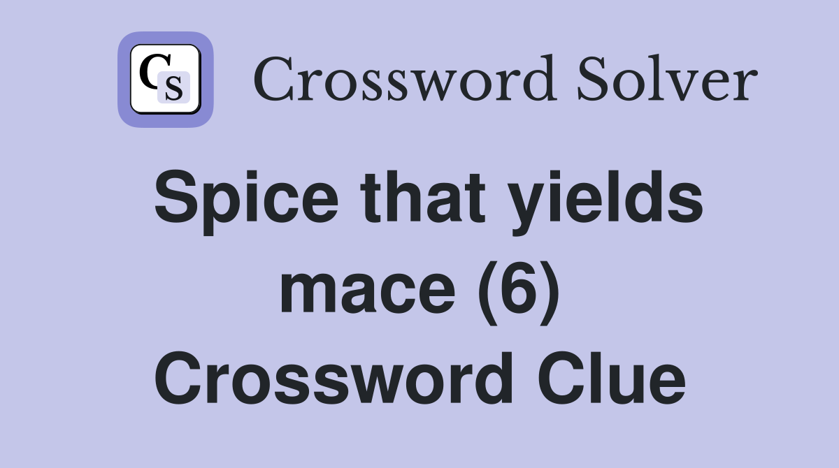 Spice that yields mace (6) Crossword Clue