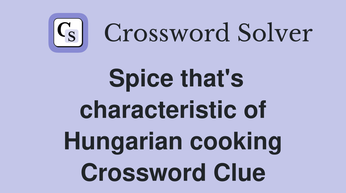 Spice that's characteristic of Hungarian cooking Crossword Clue