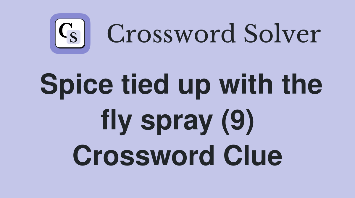 Spice tied up with the fly spray (9) Crossword Clue