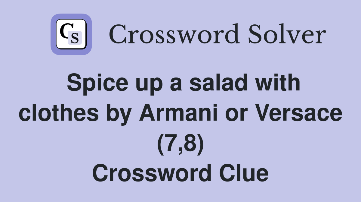 Spice up a salad with clothes by Armani or Versace (7,8) Crossword Clue
