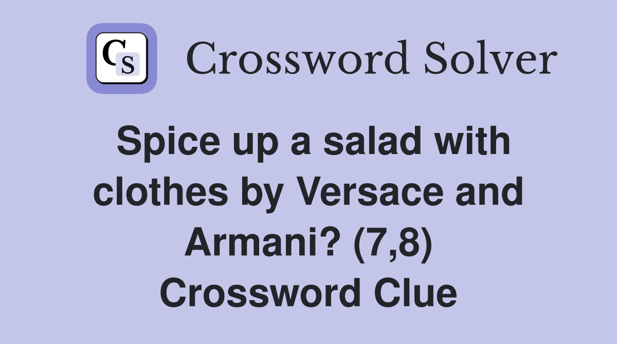 Spice up a salad with clothes by Versace and Armani? (7,8) Crossword Clue