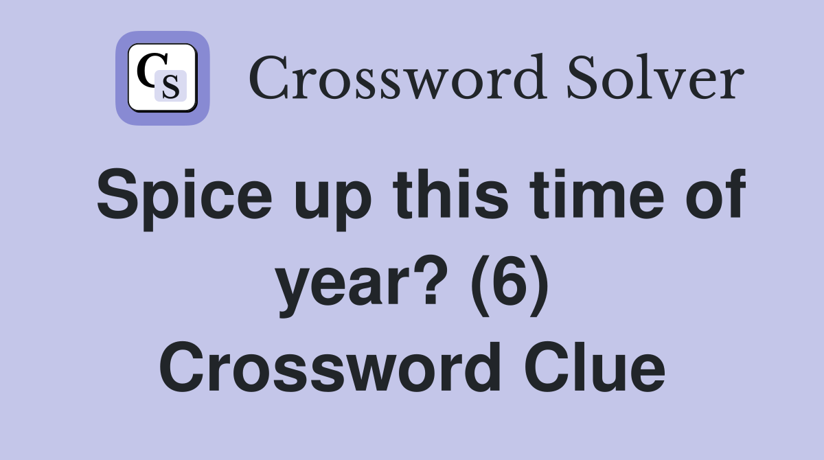 Spice up this time of year? (6) Crossword Clue