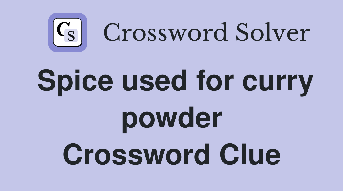 Spice used for curry powder Crossword Clue