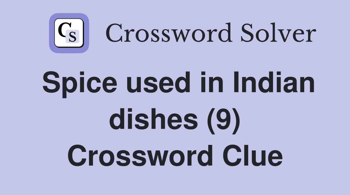 Spice used in Indian dishes (9) Crossword Clue