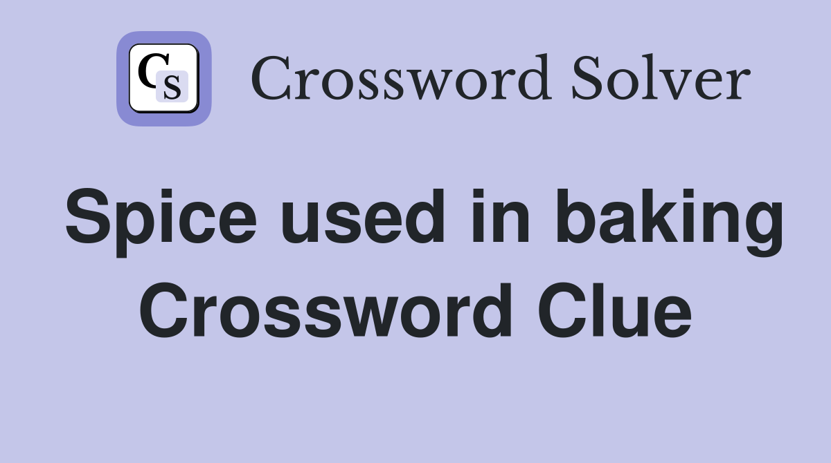 Spice used in baking Crossword Clue