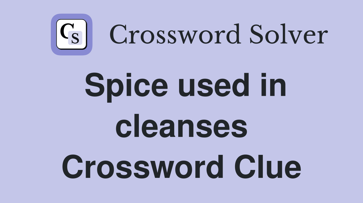 Spice used in cleanses Crossword Clue