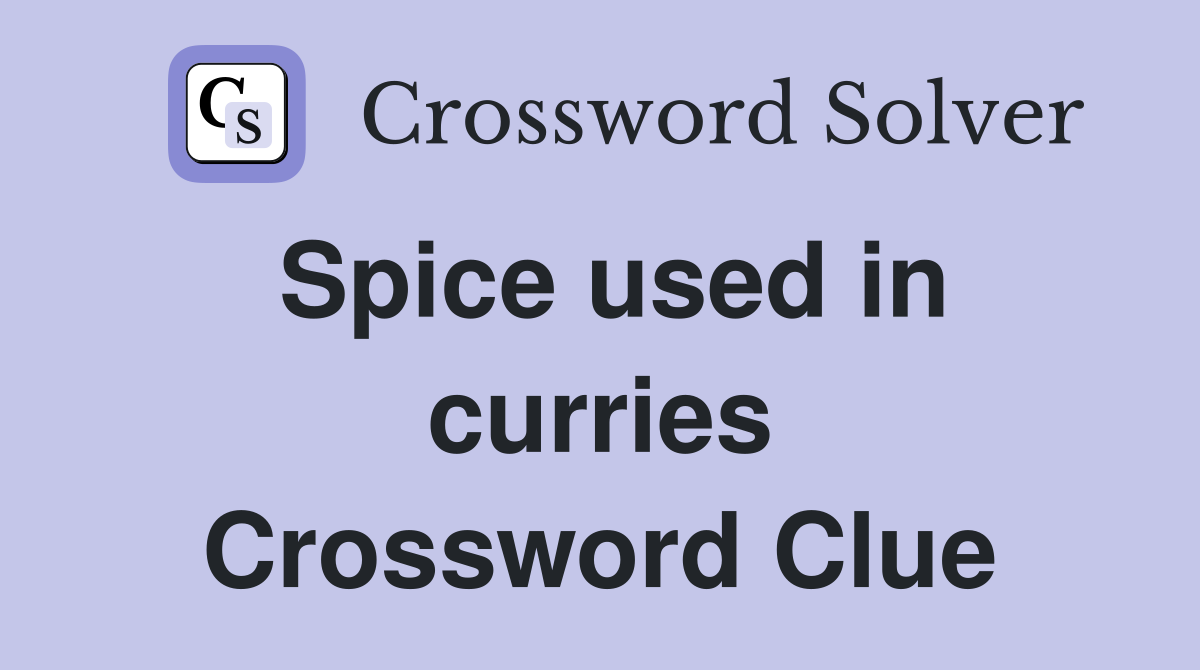 Spice used in curries Crossword Clue