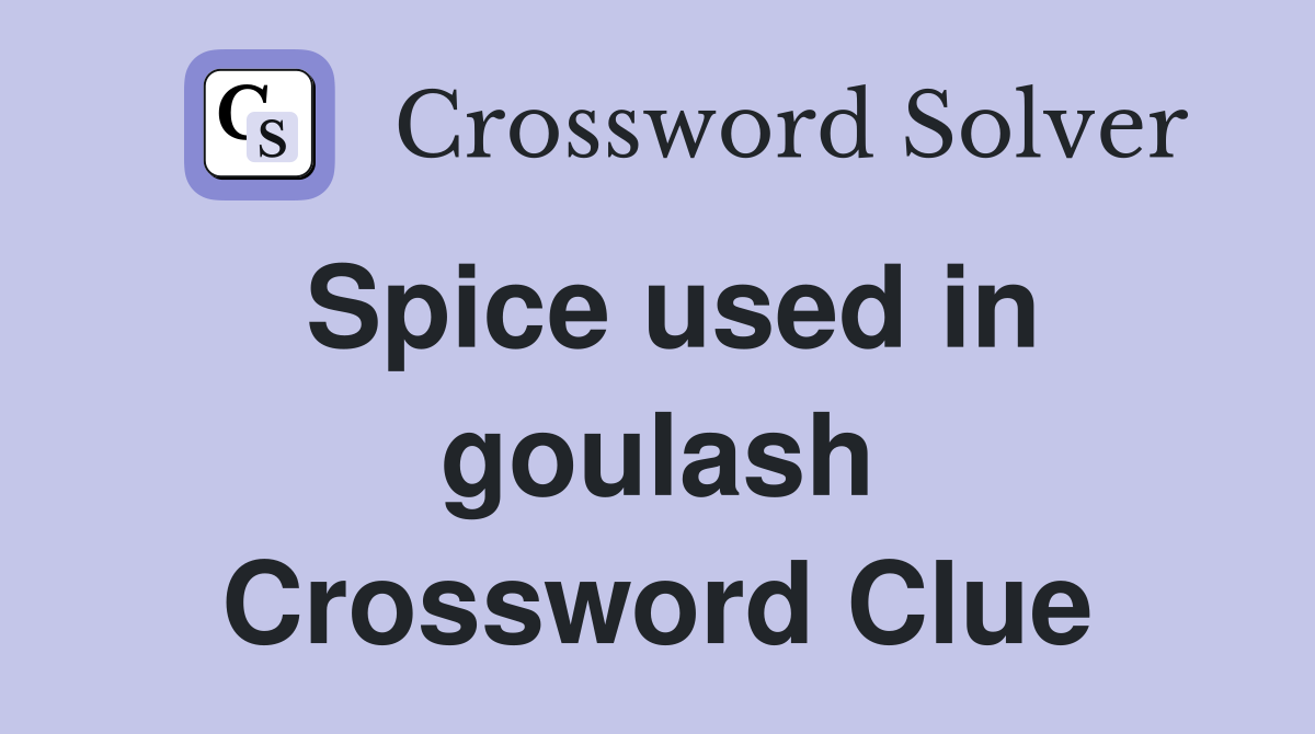 Spice used in goulash Crossword Clue