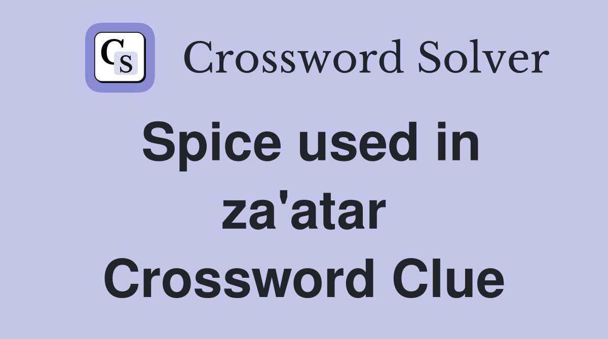 Spice used in za'atar Crossword Clue