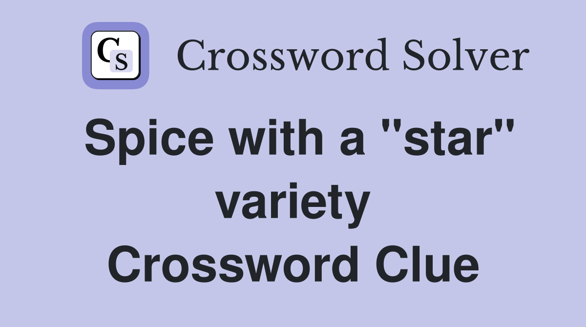 Spice with a "star" variety Crossword Clue