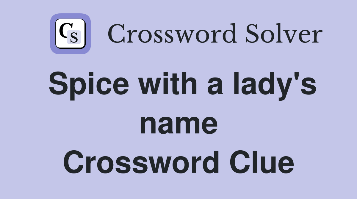 Spice with a lady's name Crossword Clue