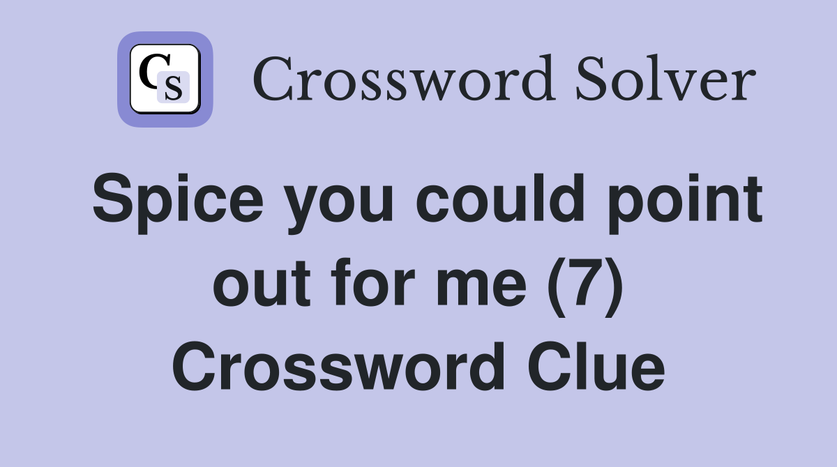 Spice you could point out for me (7) Crossword Clue