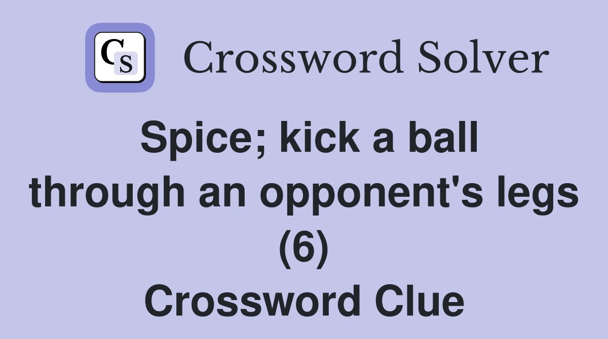 Spice; kick a ball through an opponent's legs (6) Crossword Clue