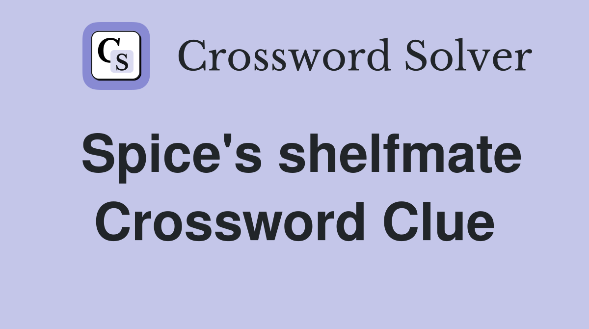 Spice's shelfmate Crossword Clue