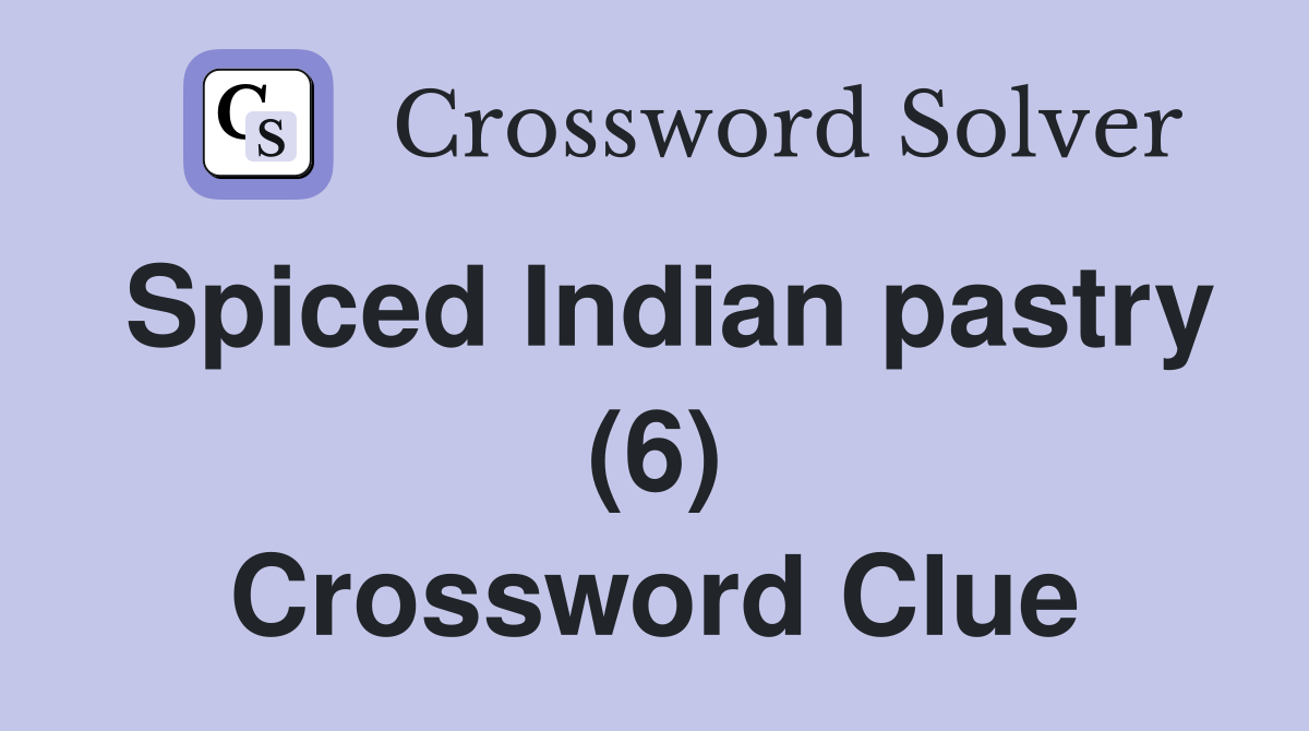 Spiced Indian pastry (6) Crossword Clue