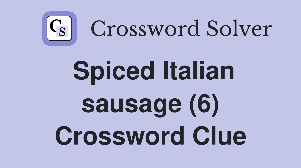 Spiced Italian sausage (6) Crossword Clue