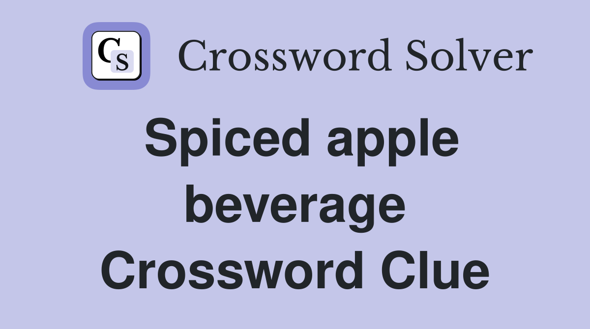 Spiced apple beverage Crossword Clue