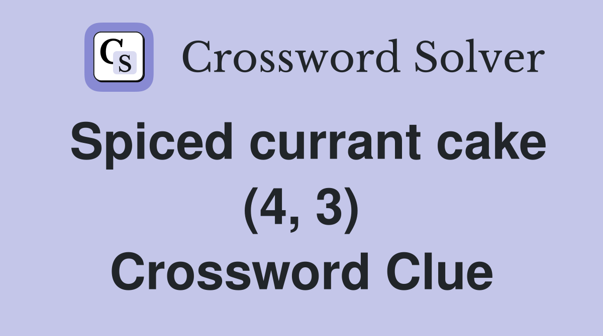 Spiced currant cake (4, 3) Crossword Clue