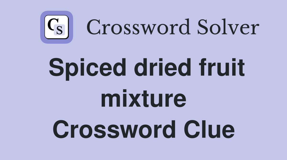 Spiced dried fruit mixture Crossword Clue