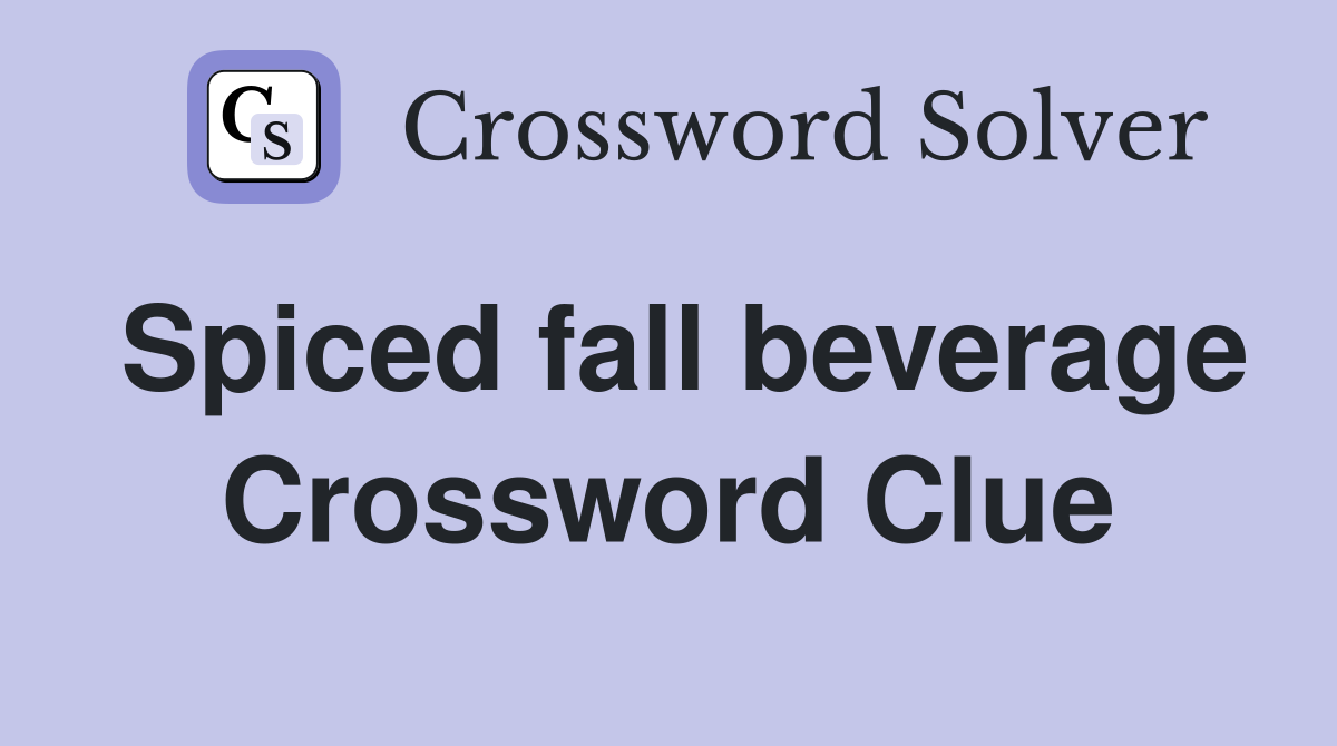 Spiced fall beverage Crossword Clue