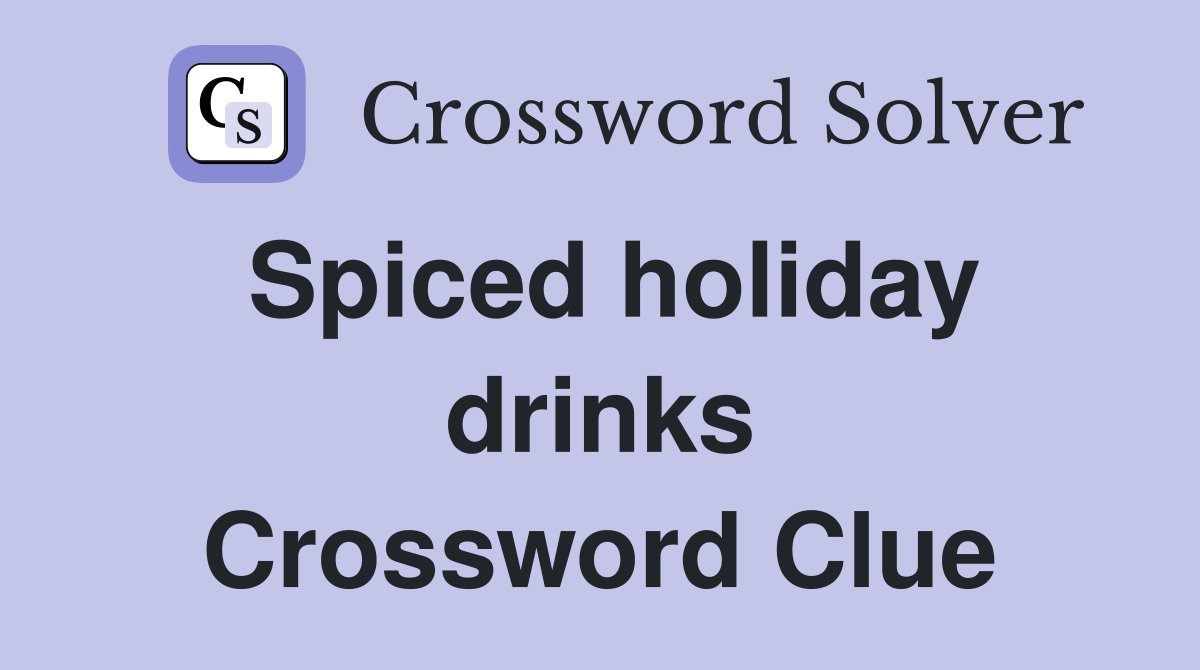 Spiced holiday drinks Crossword Clue