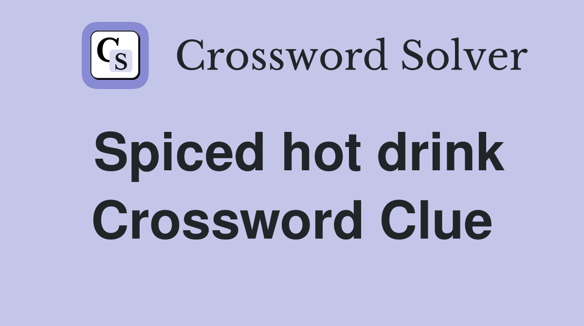 Spiced hot drink Crossword Clue