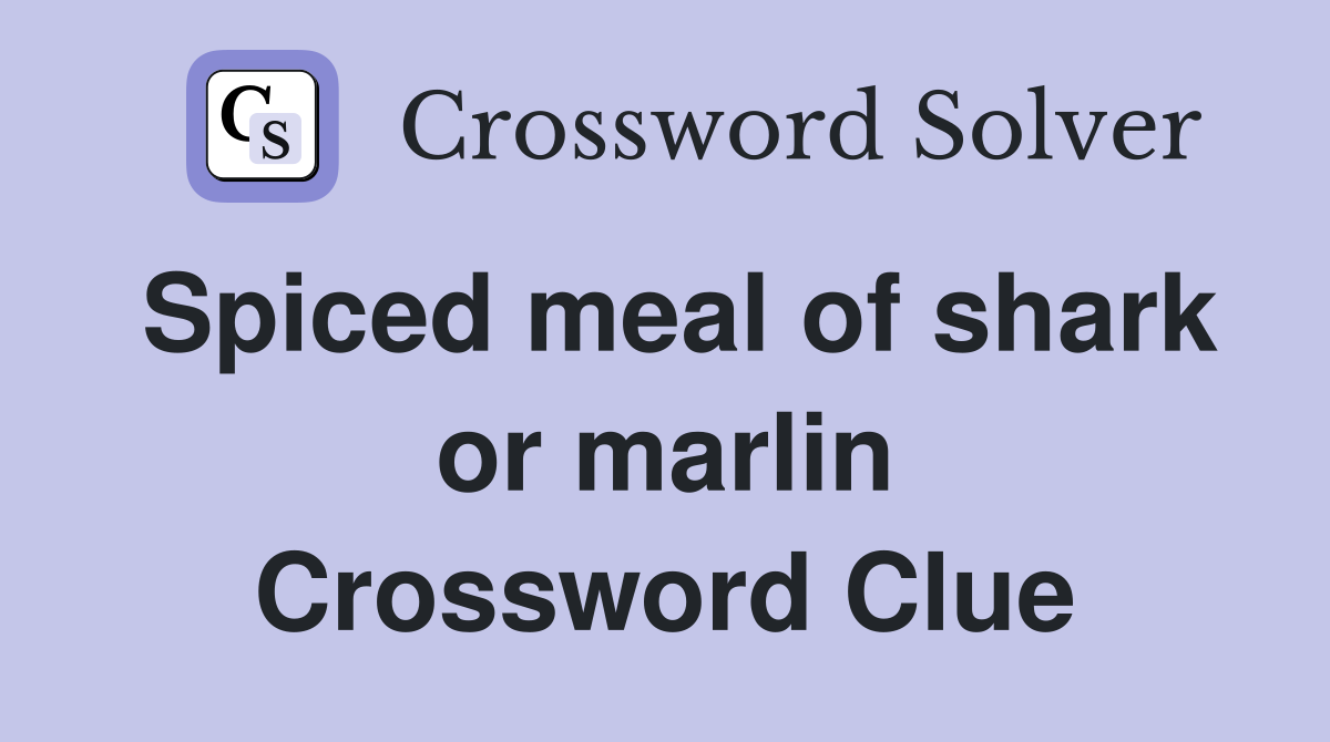 Spiced meal of shark or marlin Crossword Clue