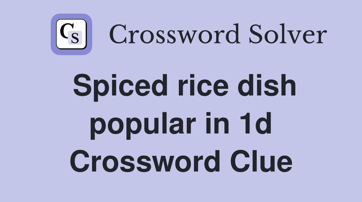 Spiced rice dish popular in 1d Crossword Clue