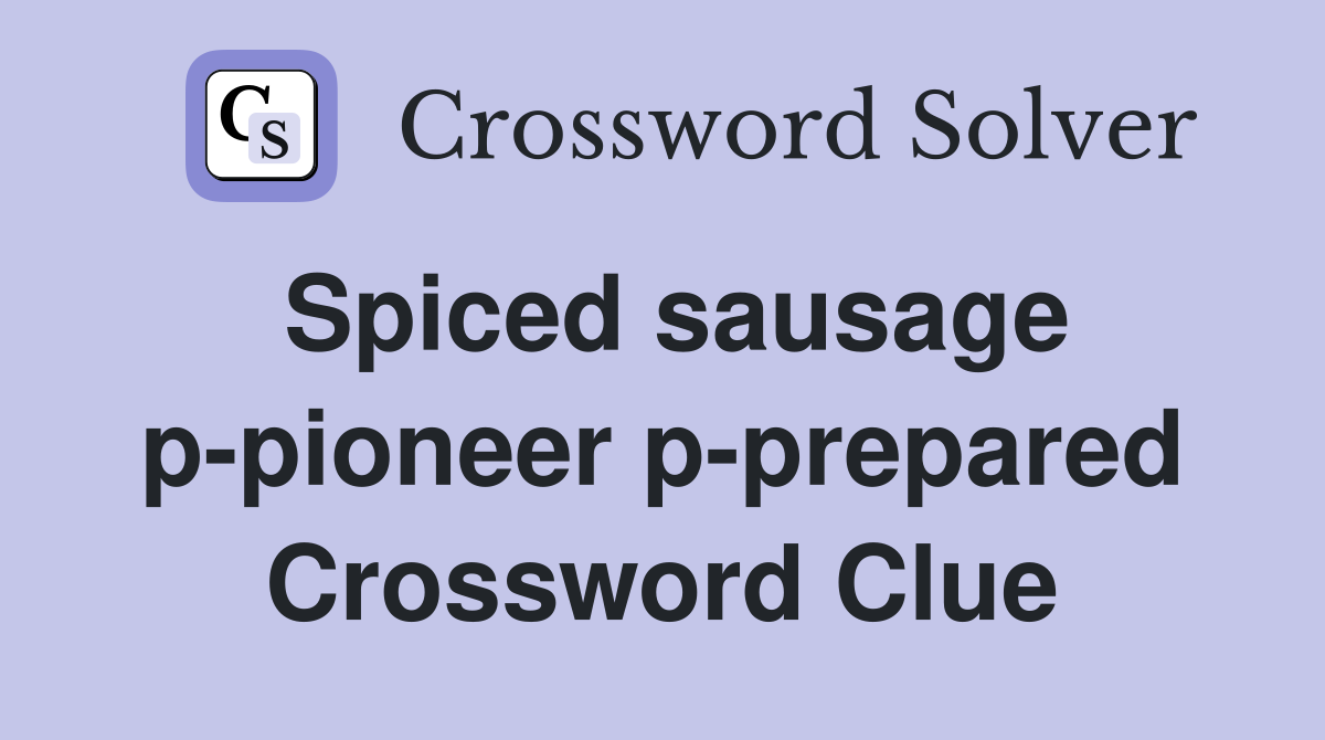 Spiced sausage p-pioneer p-prepared Crossword Clue