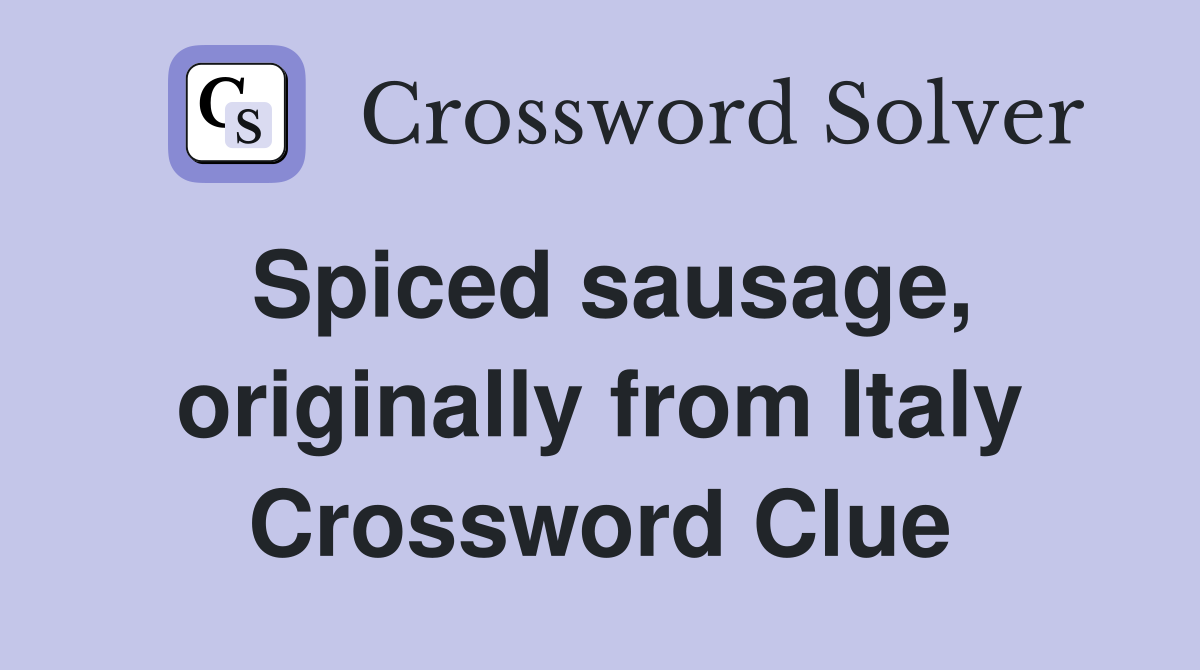 Spiced sausage, originally from Italy Crossword Clue