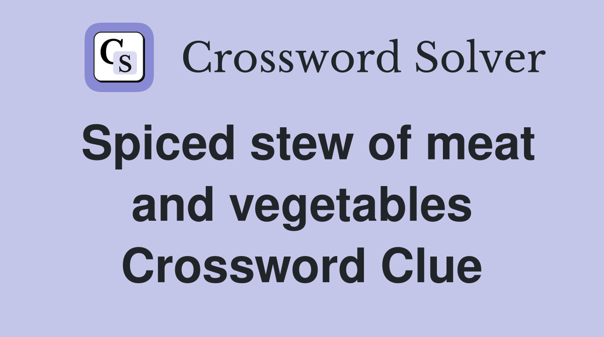 Spiced stew of meat and vegetables Crossword Clue