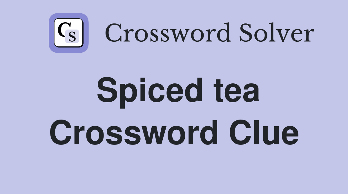 Spiced tea Crossword Clue
