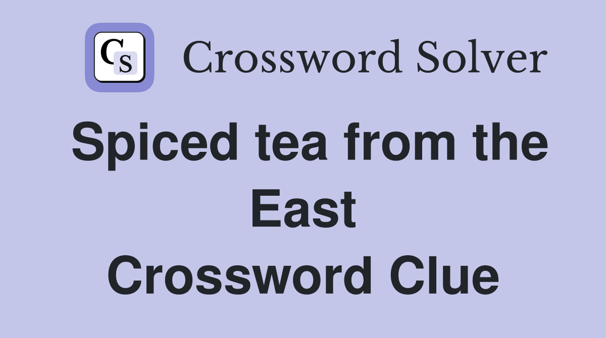 Spiced tea from the East Crossword Clue