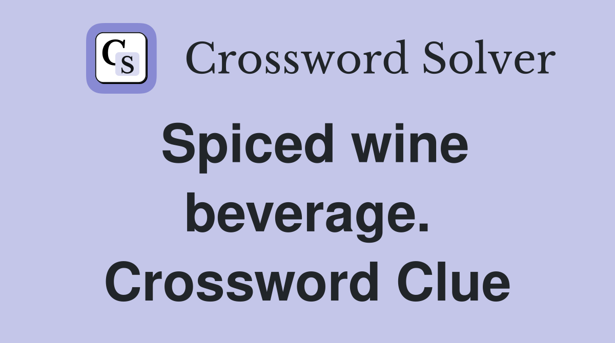Spiced wine beverage. Crossword Clue