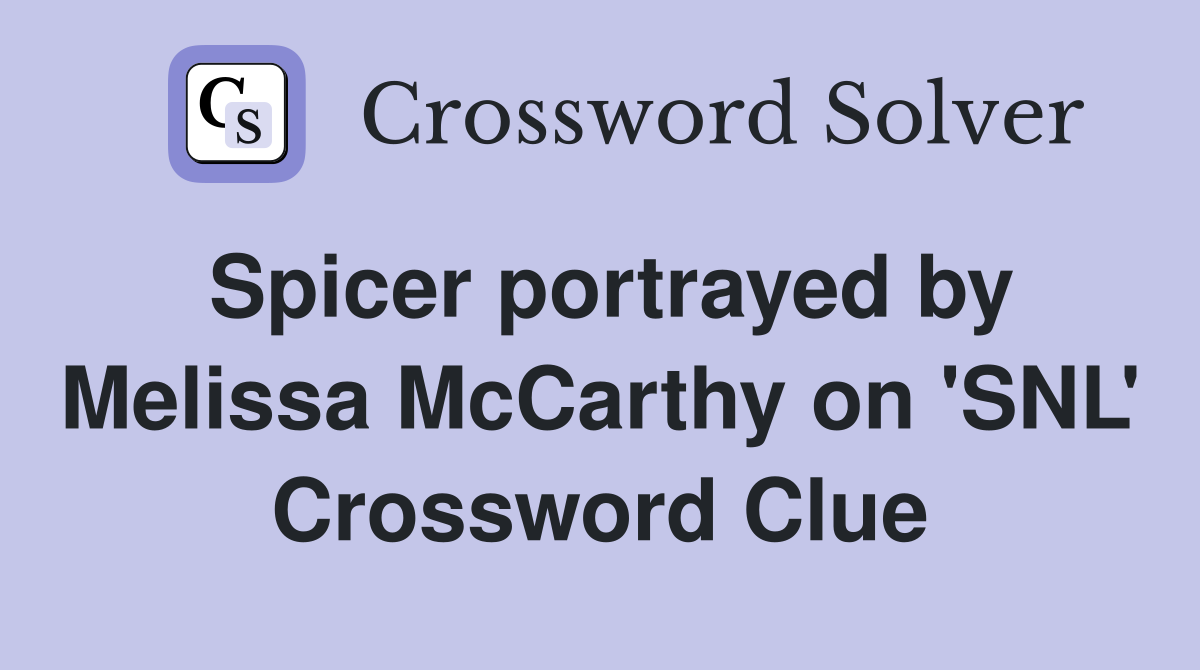 Spicer portrayed by Melissa McCarthy on 'SNL' Crossword Clue