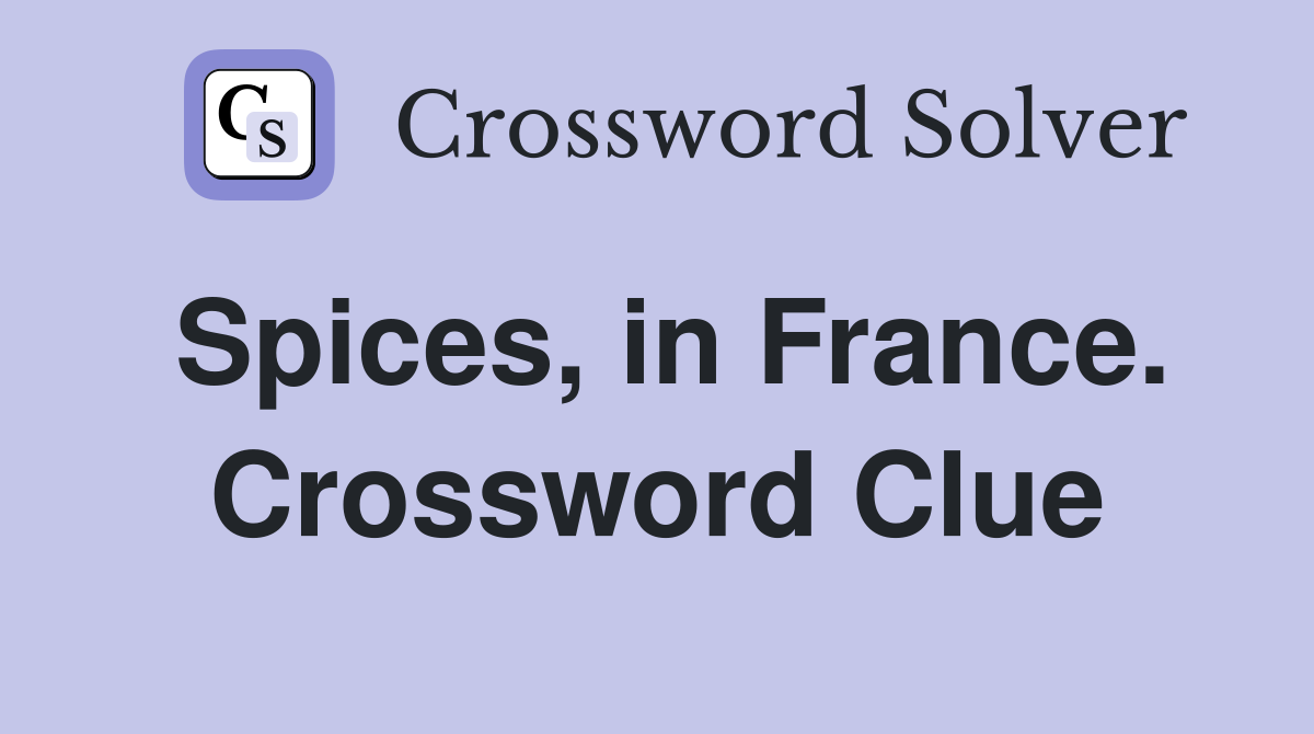 Spices, in France. Crossword Clue