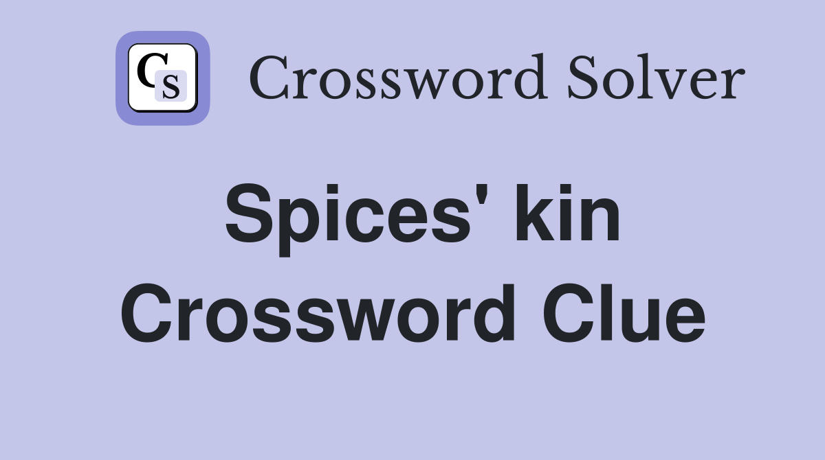Spices' kin Crossword Clue