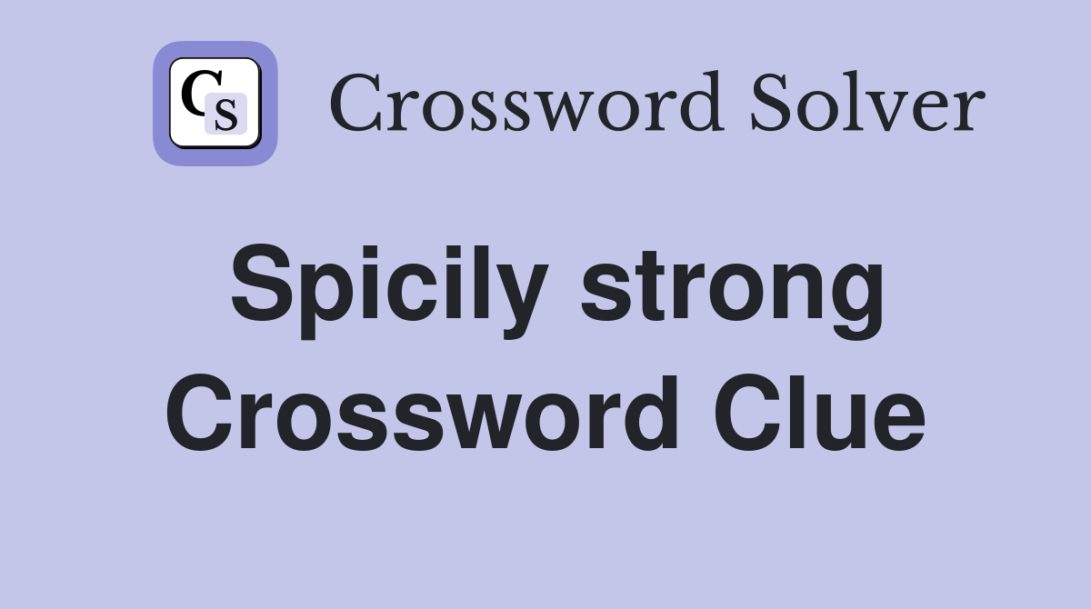 Spicily strong Crossword Clue