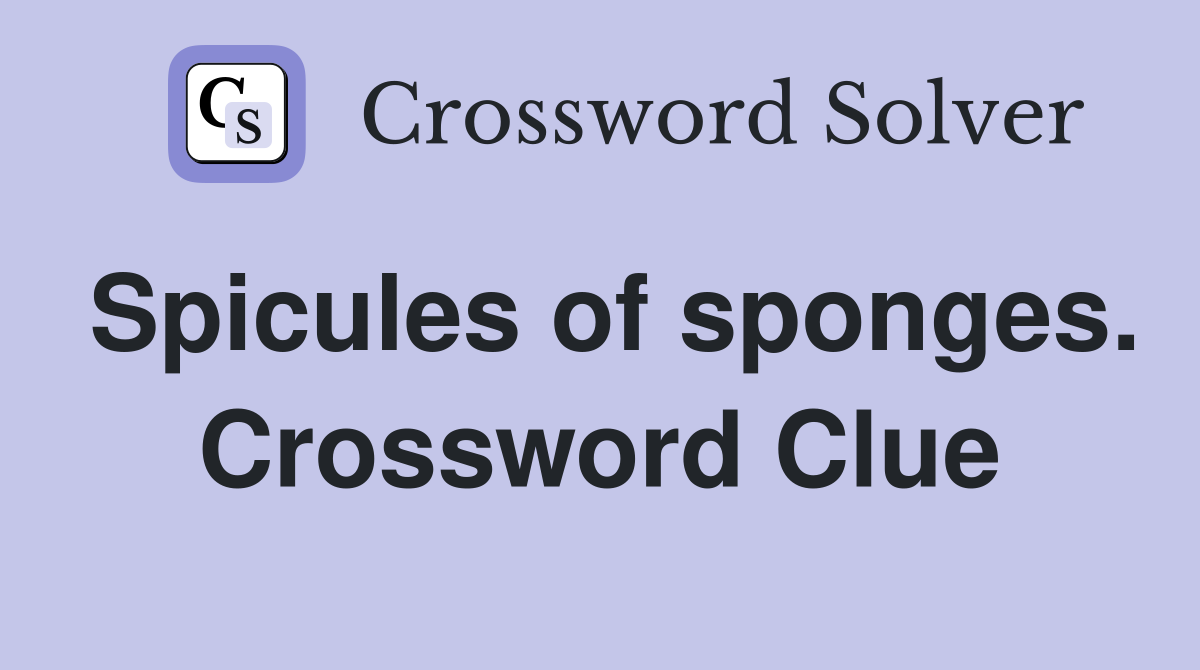 Spicules of sponges. Crossword Clue