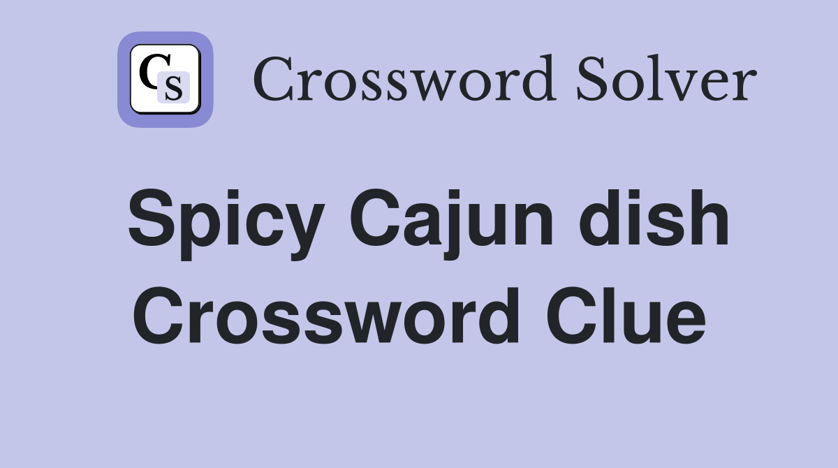Spicy Cajun dish Crossword Clue