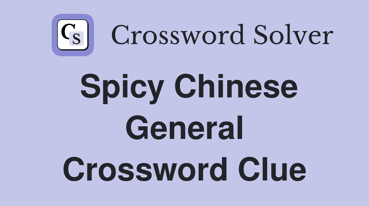 Spicy Chinese General Crossword Clue