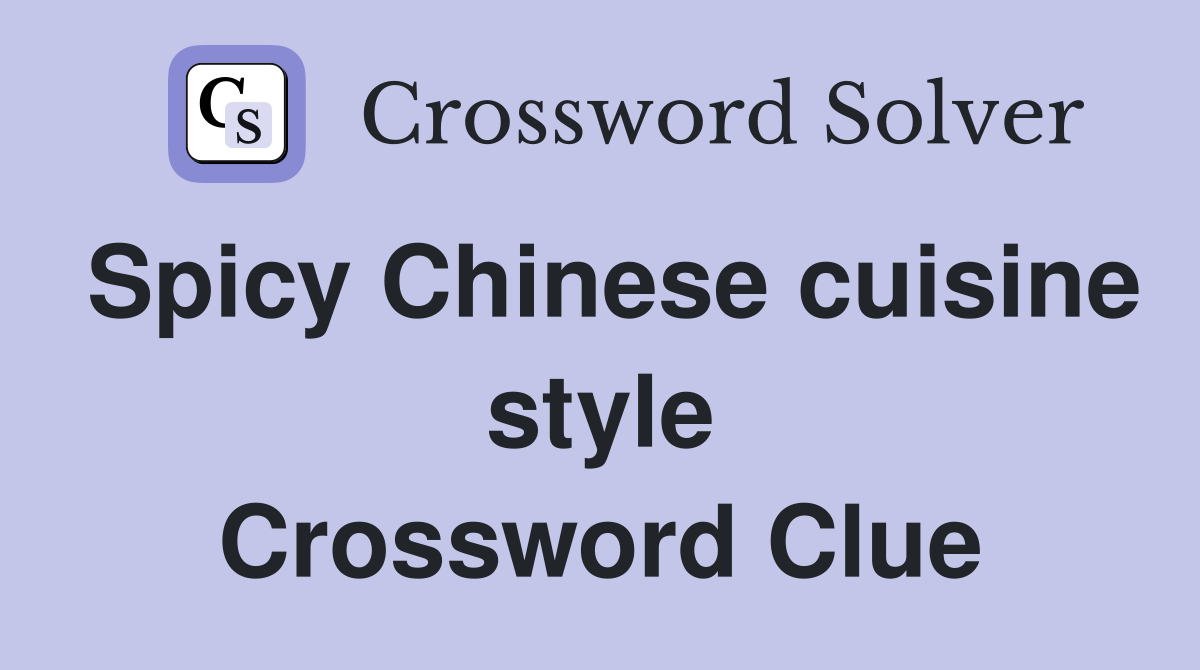 Spicy Chinese cuisine style Crossword Clue